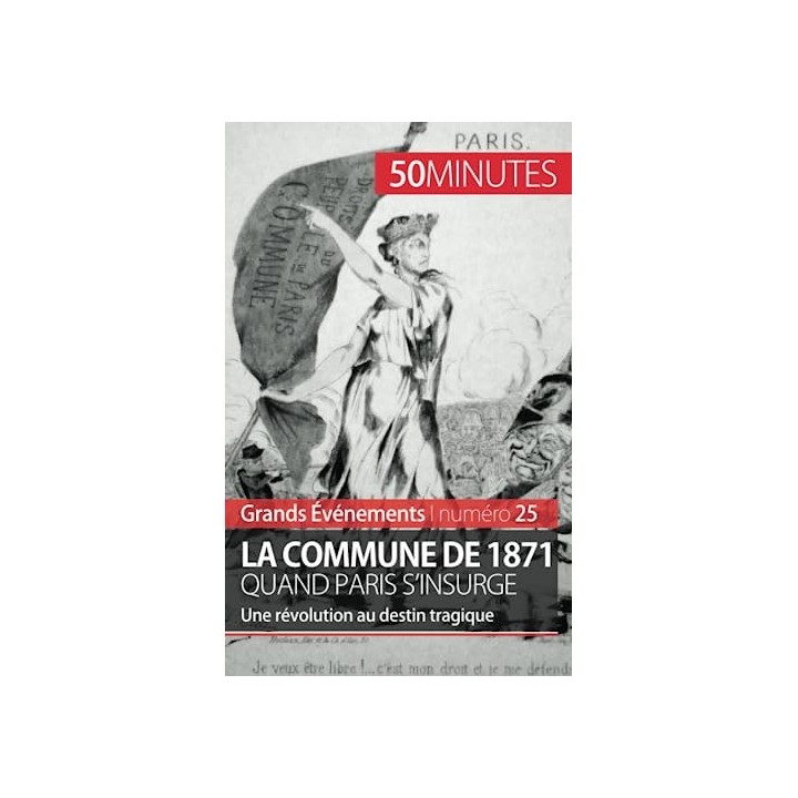 La Commune de 1871, quand Paris s'insurge. Une révolution au destin tragique